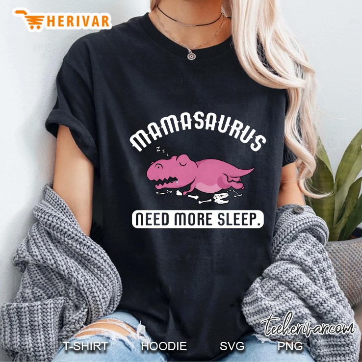 Mamasaurus Need More Sleep Ladies Tee