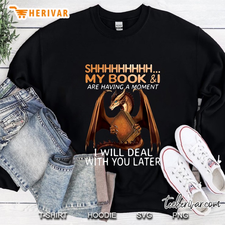Shhh My Book & I Are Having A Moment I Will Deal With You Later Dragon Version Sweatshirt