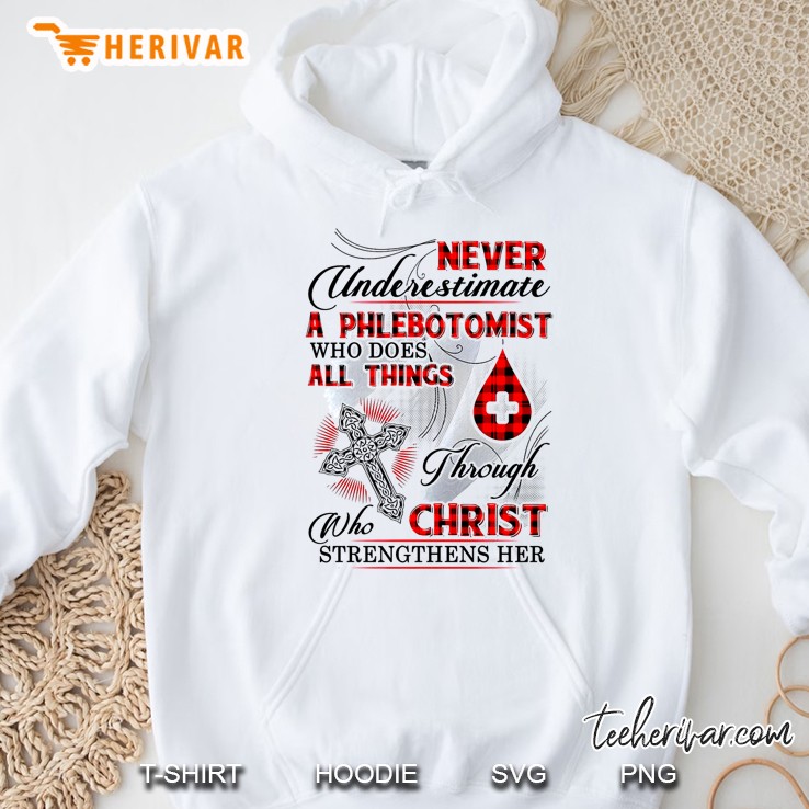 Never Underestimate A Phlebotomist Who Does All Things Through Christ Hoodie