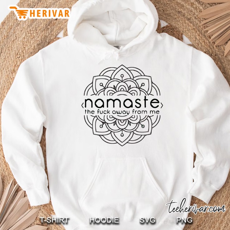 Namaste The F Away From Me Hoodie