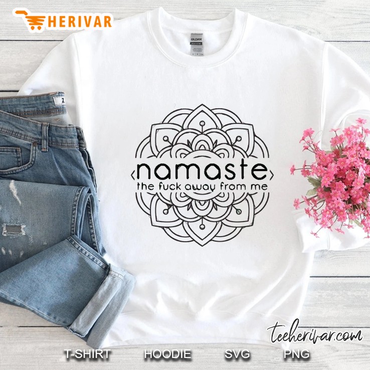 Namaste The F Away From Me Sweatshirt
