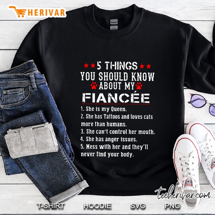 5 Things You Should Know About My Fiancee 1 She Is My Queen Sweatshirt
