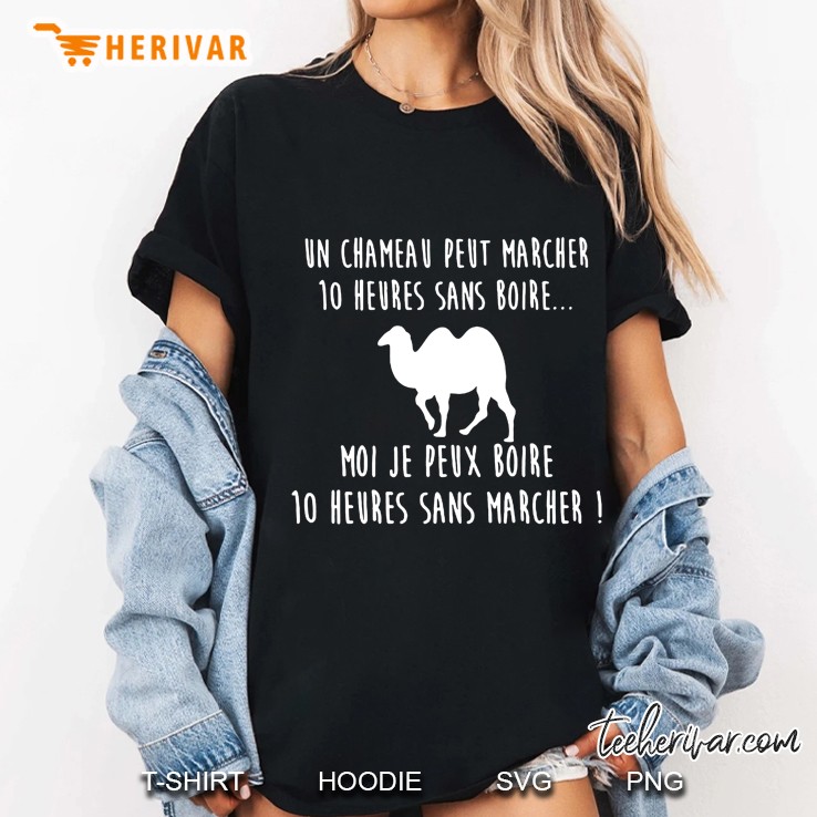 Un Chameau Peut Marcher 10 Heures Sans Boire Moi Je Peux Boire 10 Heures Ladies Tee