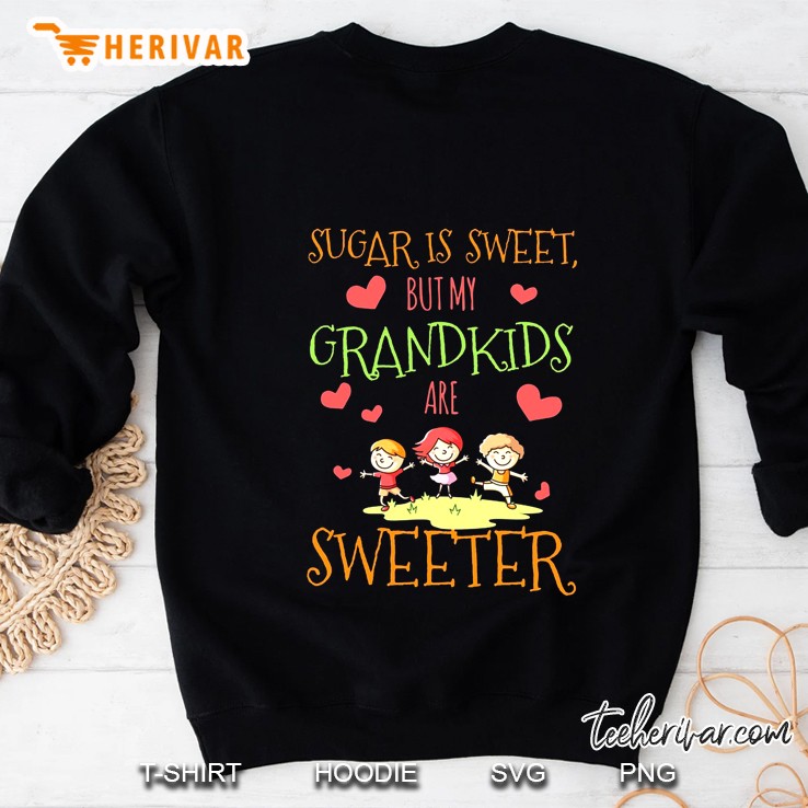 Sugar Is Sweet But My Grandkids Are Sweeter Sweatshirt