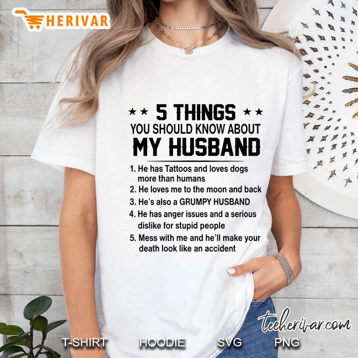 5 Things You Should Know About My Husband 1 He Has Tattoos And Loves Dogs Ladies Tee