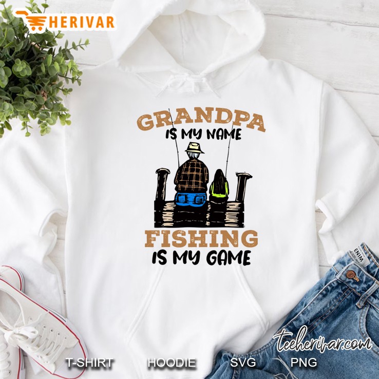 Grandpa Is My Name Fishing Is My Game Hoodie