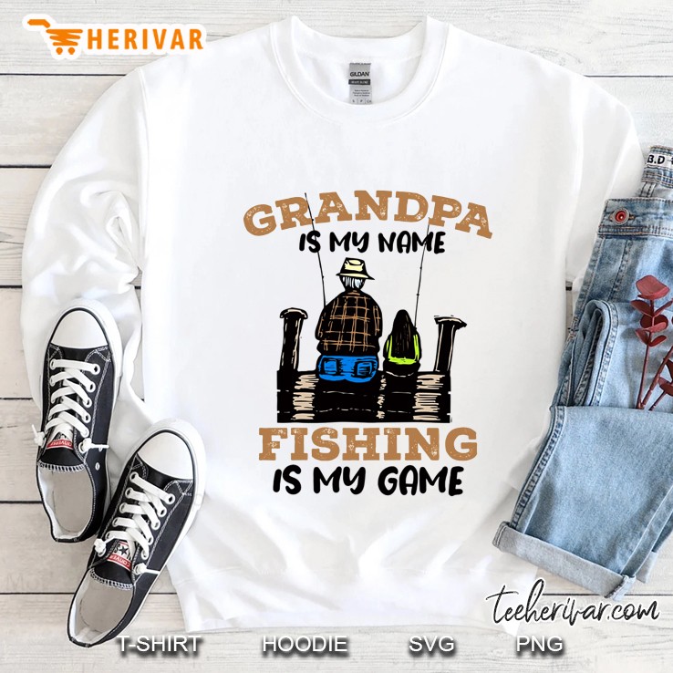 Grandpa Is My Name Fishing Is My Game Sweatshirt