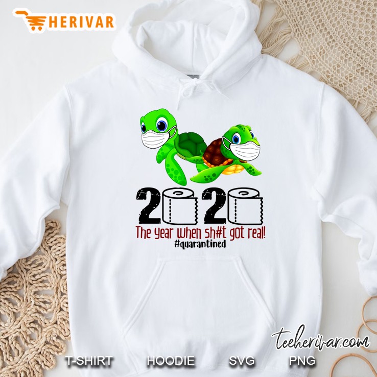 2020 The Year When Shit Got Real #Quarantined Sea Turtles Version Hoodie