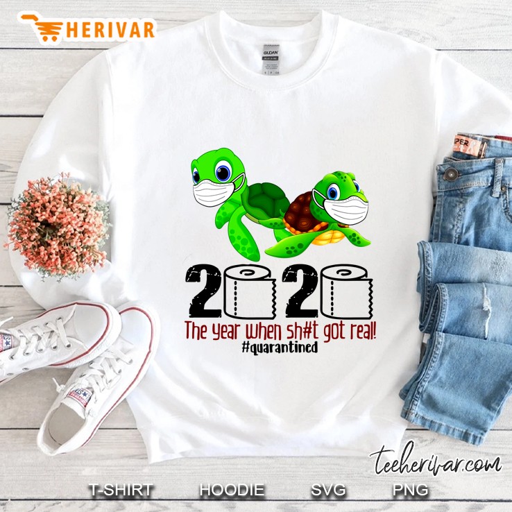 2020 The Year When Shit Got Real #Quarantined Sea Turtles Version Sweatshirt