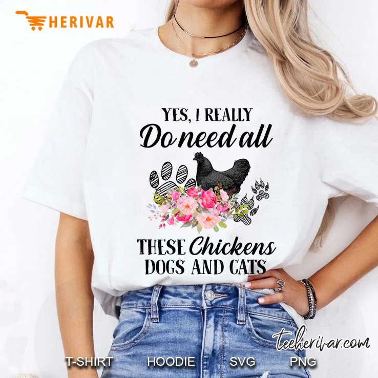 Yes I Really Do Need All These Chickens Dogs And Cats Floral Version Ladies Tee