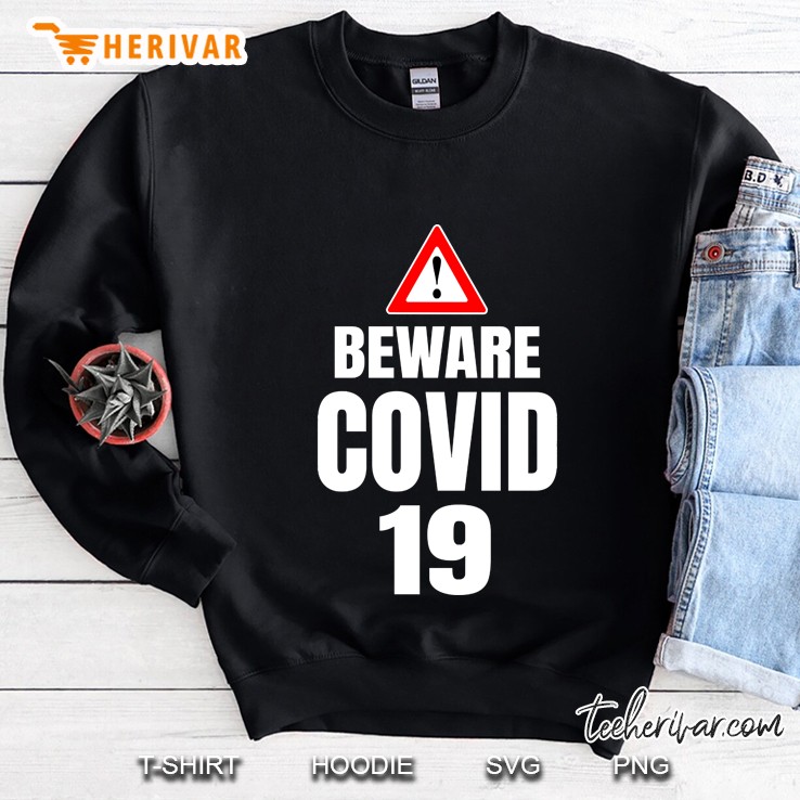 Beware Covid 19 Sweatshirt