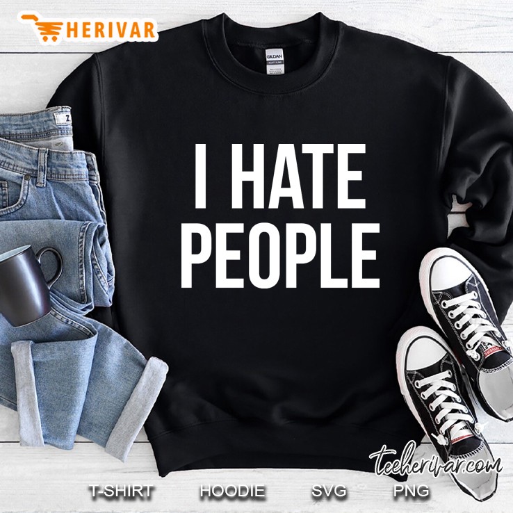 I Hate People Sweatshirt