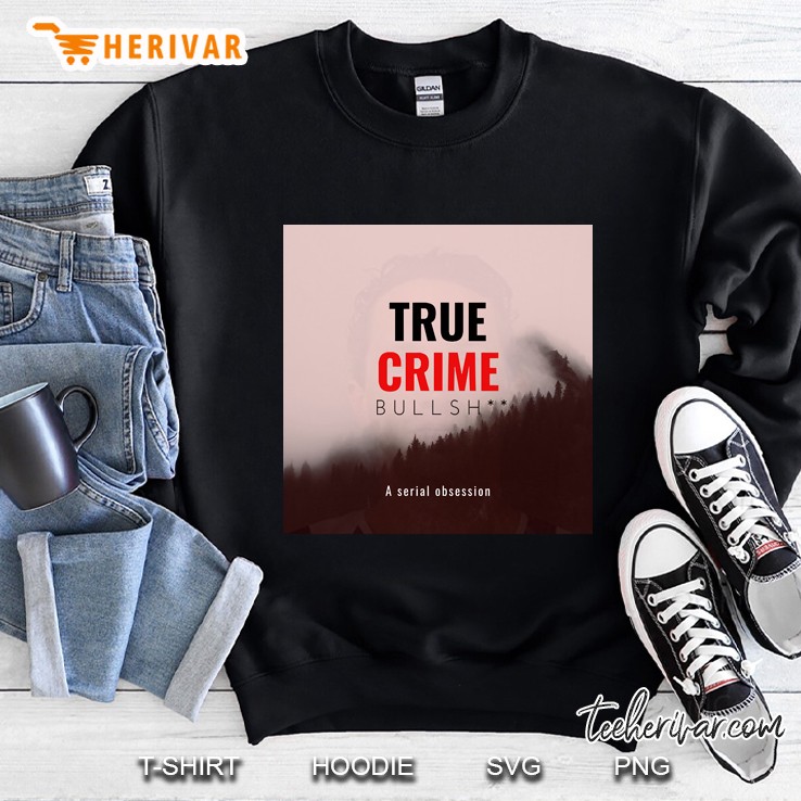 True Crime Bullsh Sweatshirt