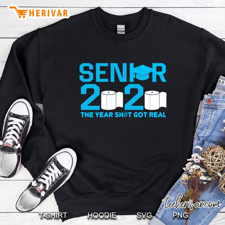 Senior 2020 The Year Sh#T Got Real Sweatshirt