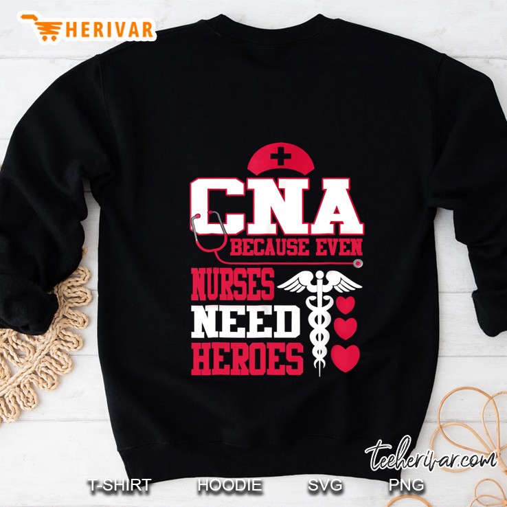 CNA Because Even Nurses Need Heroes Nurses Day Sweatshirt