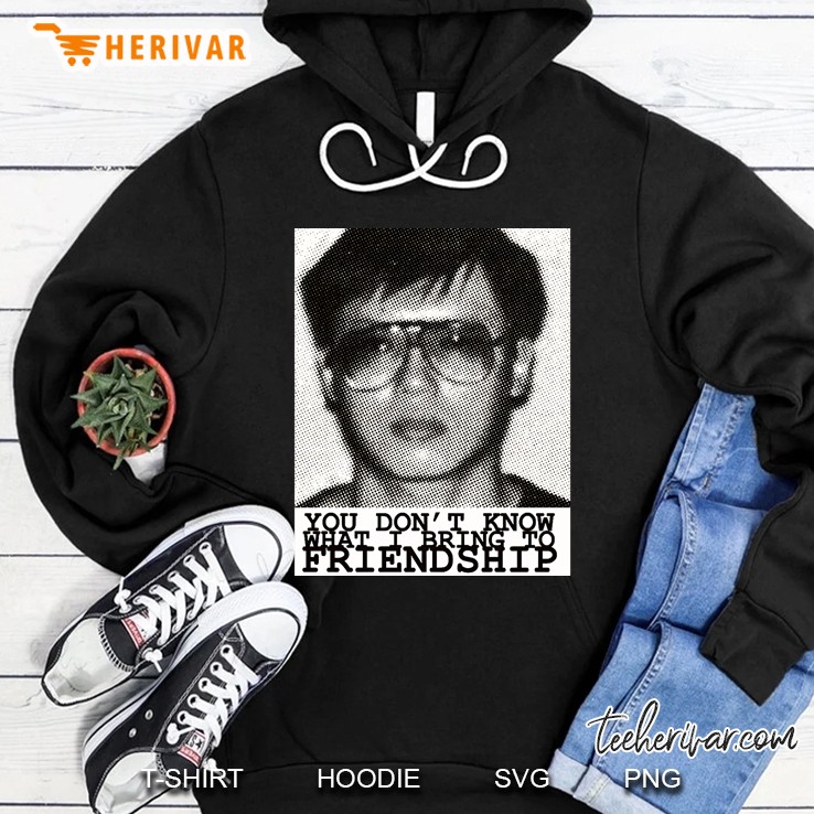 Lpotl Charles Ng You Dont Know What I Bring To Friendship Hoodie