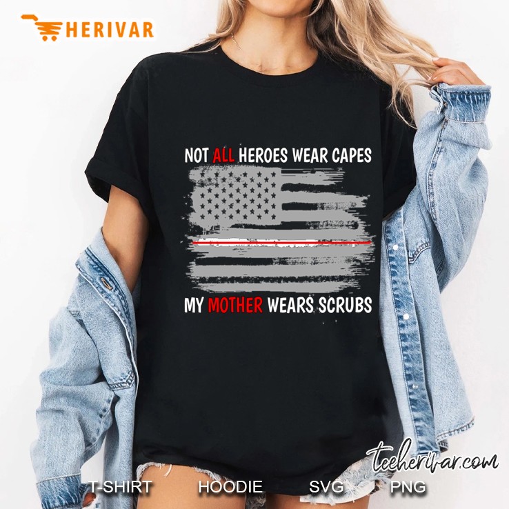 Not All Heroes Wear Capes My Mother Wears Scrubs Gift Ladies Tee