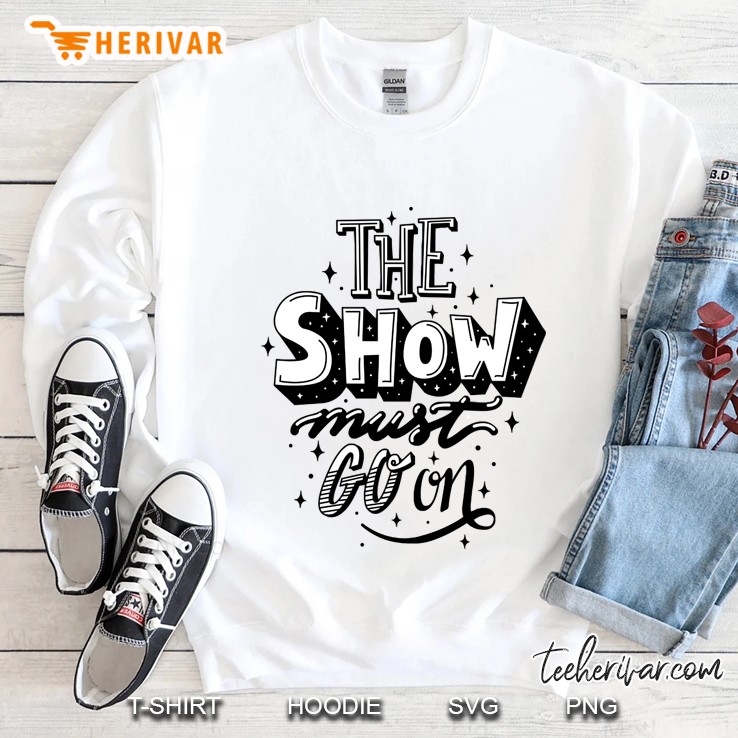 The Show Must Go On Sweatshirt