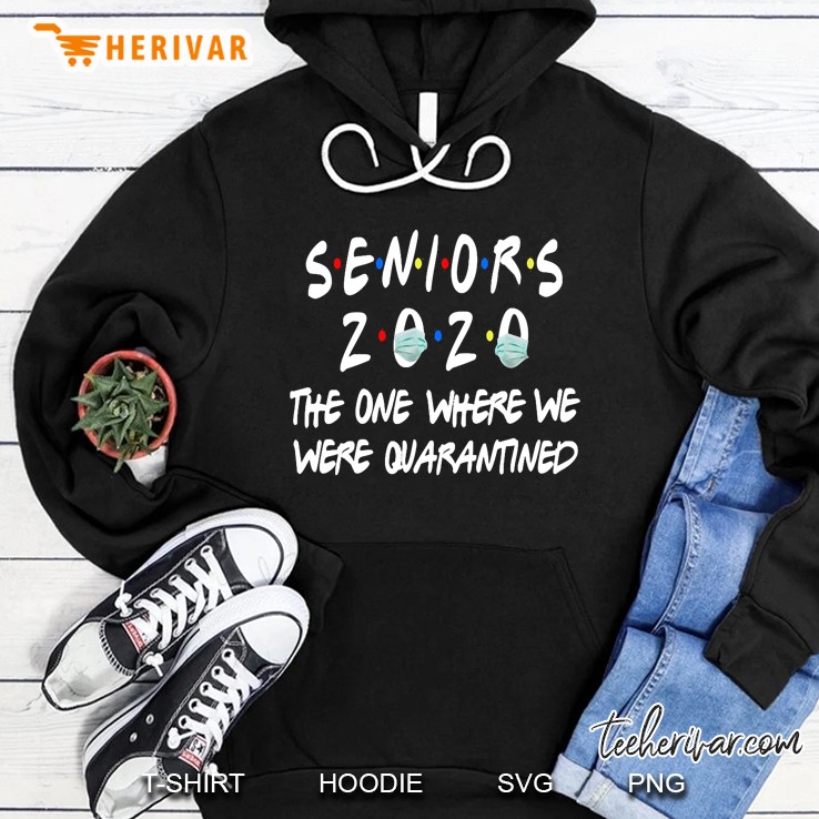 Seniors The One Where They Were Quarantined 2020 Funny Hoodie