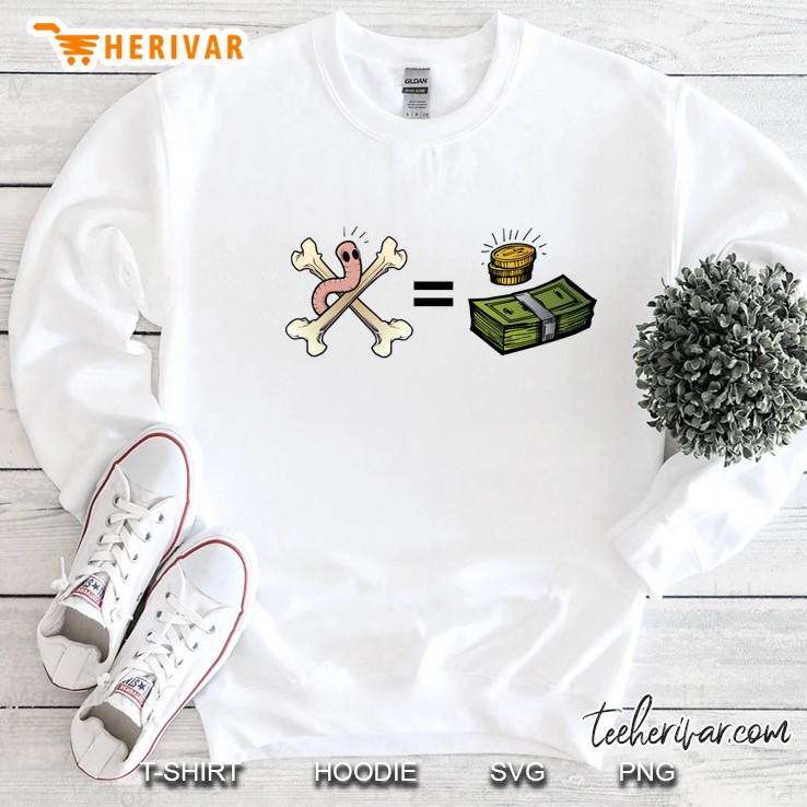 The Bones Are Their Money And So Are Their Worms Sweatshirt