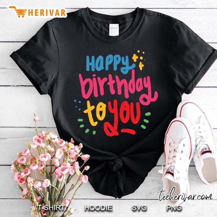 Happy Birthday To You Shirt
