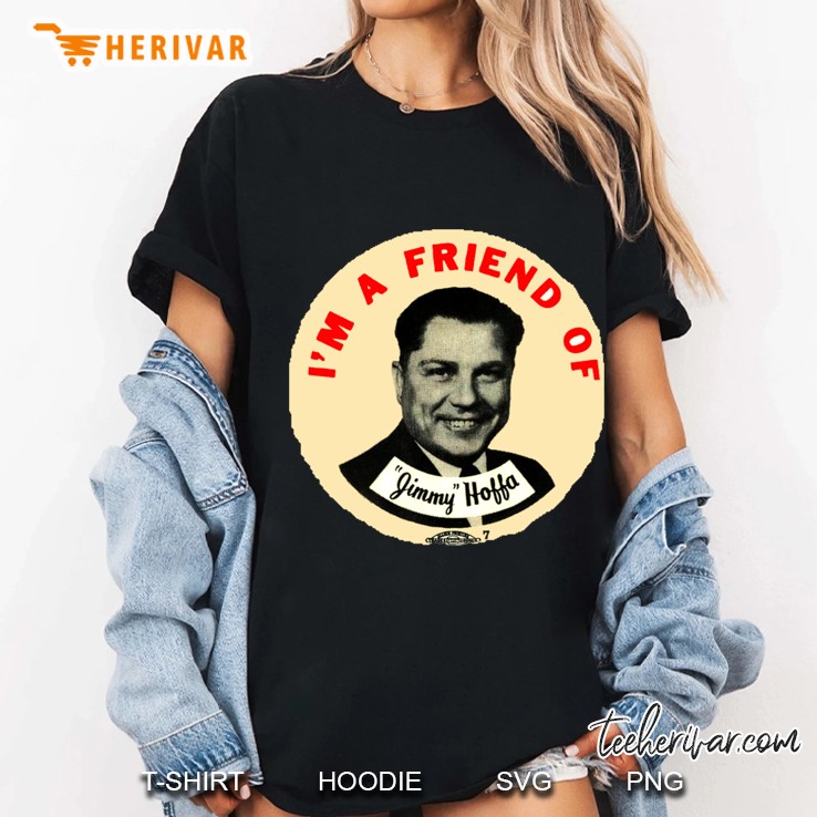 I Am A Friend Of Jimmy Hoffa Ladies Tee
