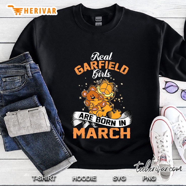 Real Garfield Girls Are Born In March Sweatshirt