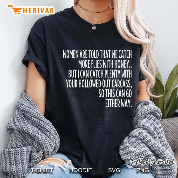 Women Are Told That We Catch More Flies With Honey Ladies Tee