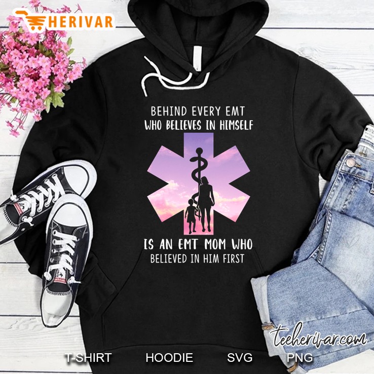 Behind Every Emt Who Believes In Himself Is An Emt Mom Who Believed In Him First Hoodie