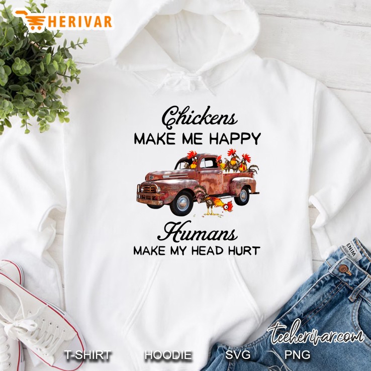 Chickens Make Me Happy Humans Make My Head Hurt Hoodie
