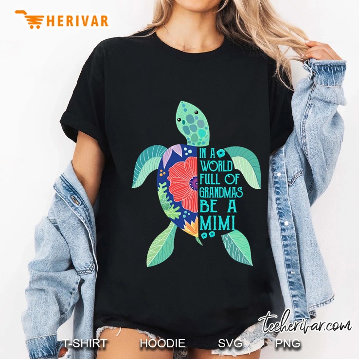 Floral Turtle In A World Full Of Grandmas Be A Mimi Ladies Tee