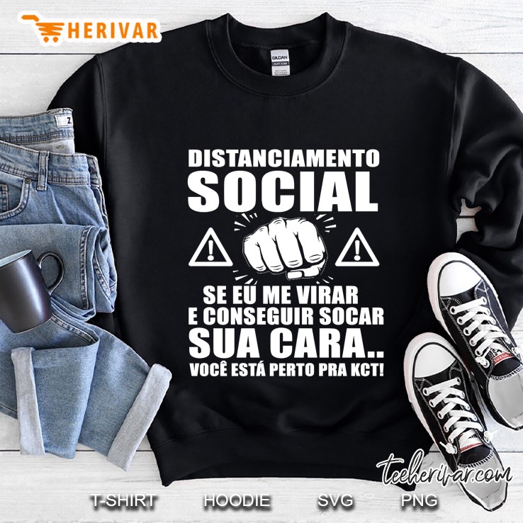 Distanciamento Social Se Eu Me Virar E Conseguir Socar Sua Cara Sweatshirt