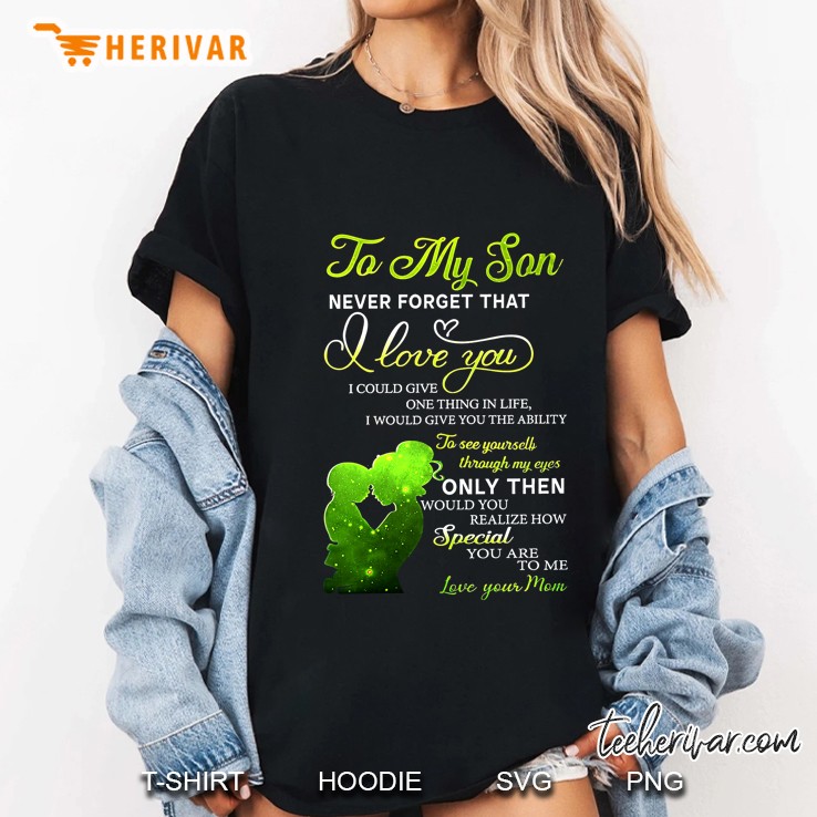 To My Son Never Forget That I Love You I Could Give One Thing In Life Ladies Tee