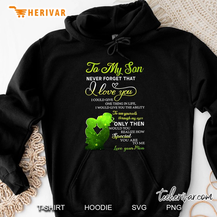 To My Son Never Forget That I Love You I Could Give One Thing In Life Hoodie