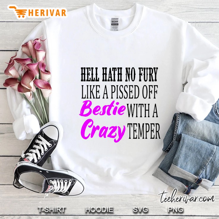 Hell Hath No Fury Like A Pissed Off Bestie Crazy With A Temper Sweatshirt