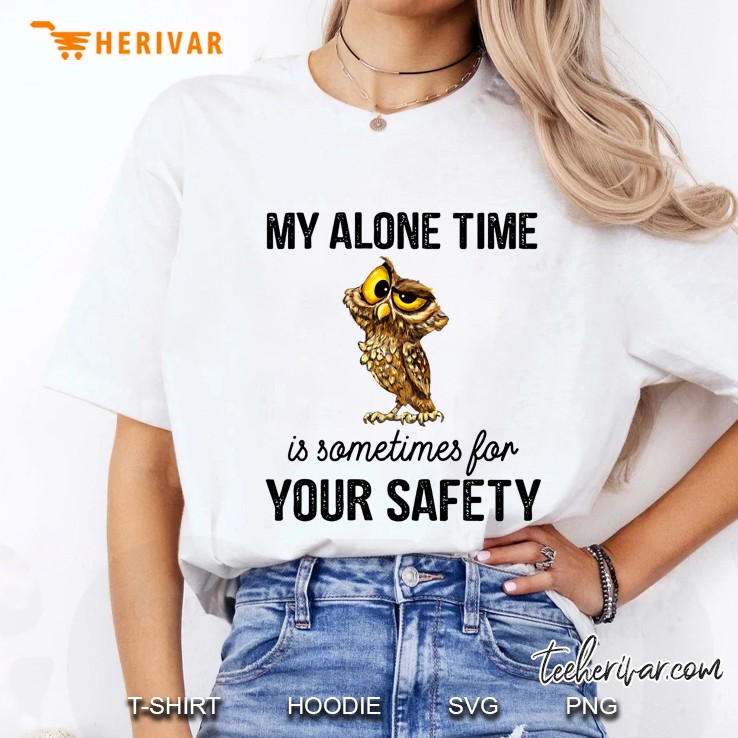 My Alone Time Is Sometimes For Your Safety Owl Version Ladies Tee