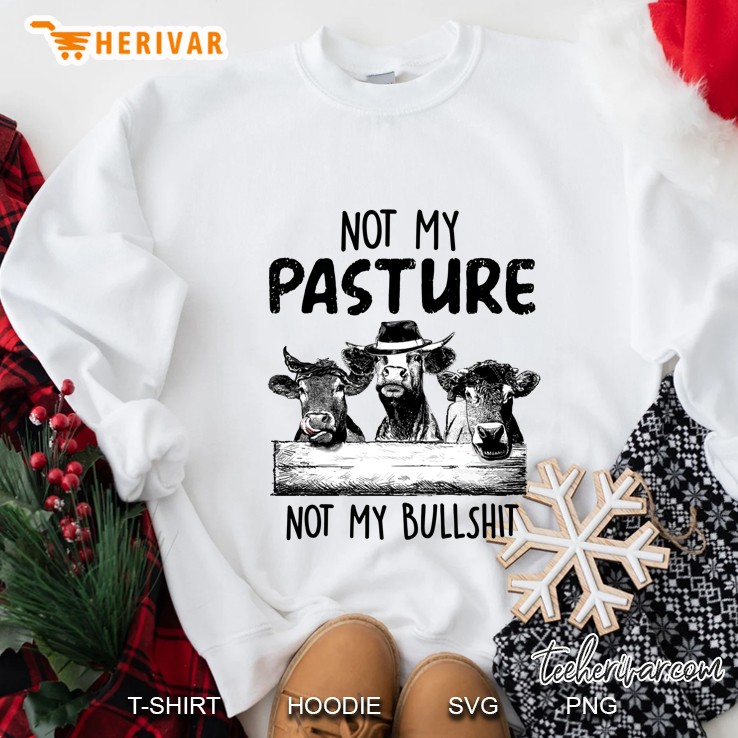 Not My Pasture Not My Bullshit Cows Version Sweatshirt