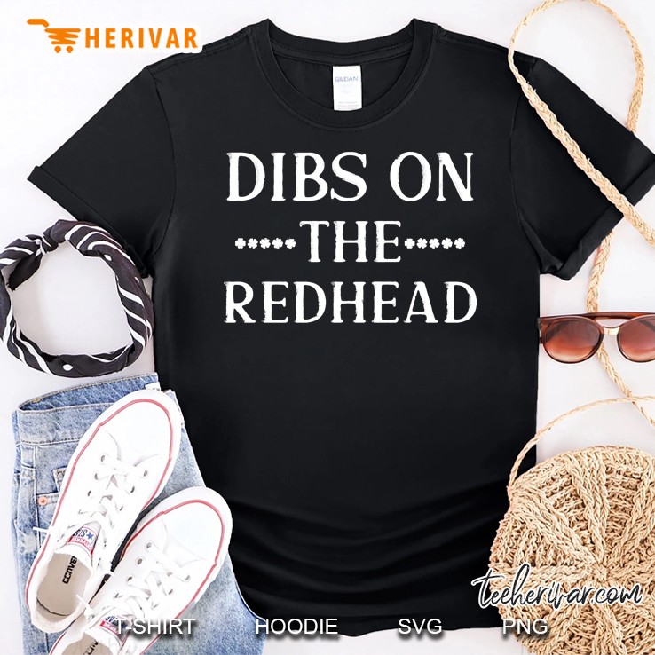 Dibs On The Redhead Funny St Patricks Drinking Shirt