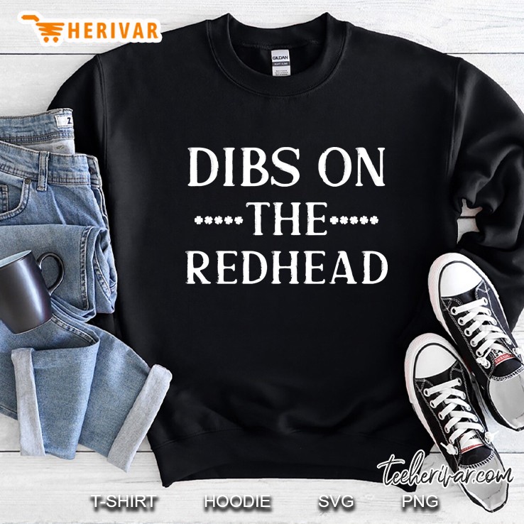 Dibs On The Redhead Funny St Patricks Drinking Sweatshirt
