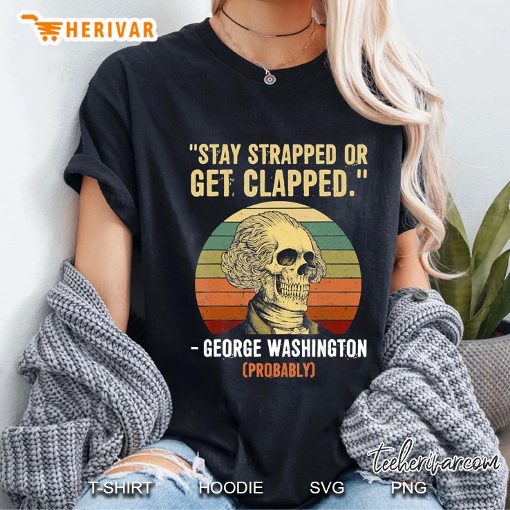 Stay Strapped Or Get Clapped George Washington Vintage Ladies Tee