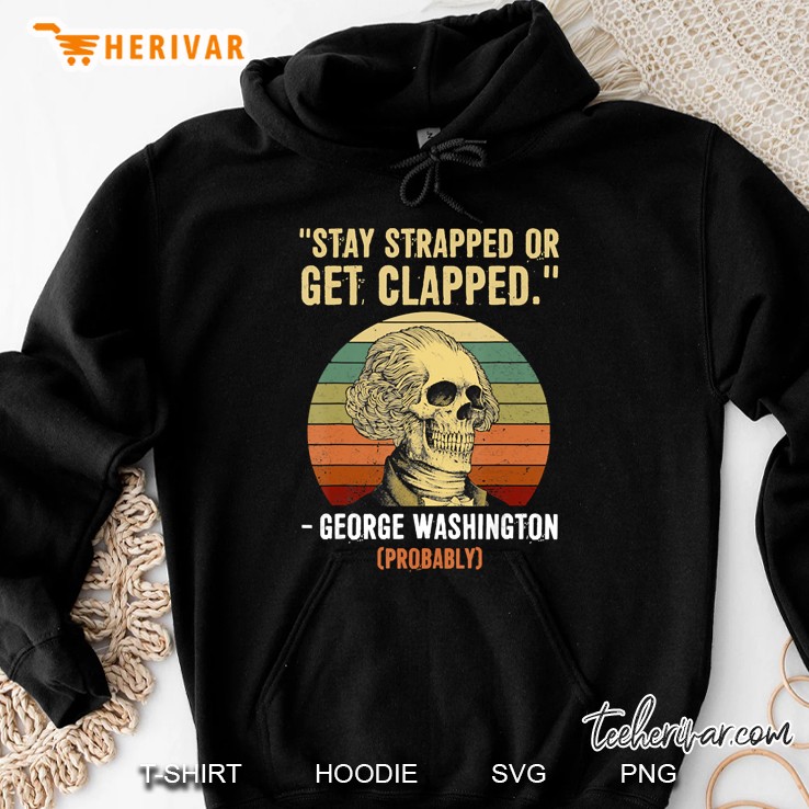 Stay Strapped Or Get Clapped George Washington Vintage Hoodie