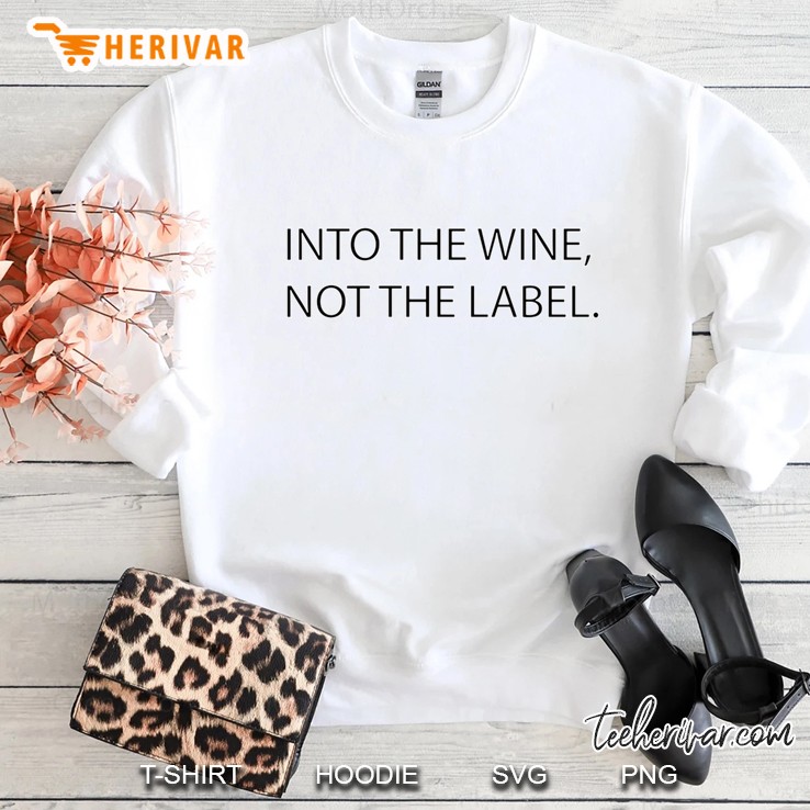 Into The Wine Not The Label Sweatshirt