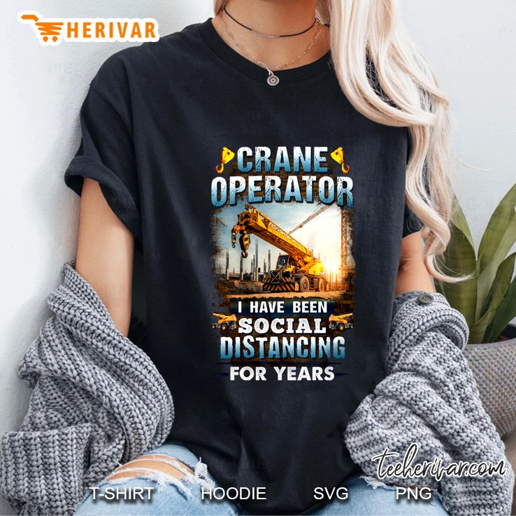 Crane Operator I Have Been Social Distancing For Years Ladies Tee