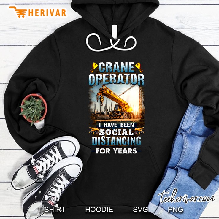 Crane Operator I Have Been Social Distancing For Years Hoodie