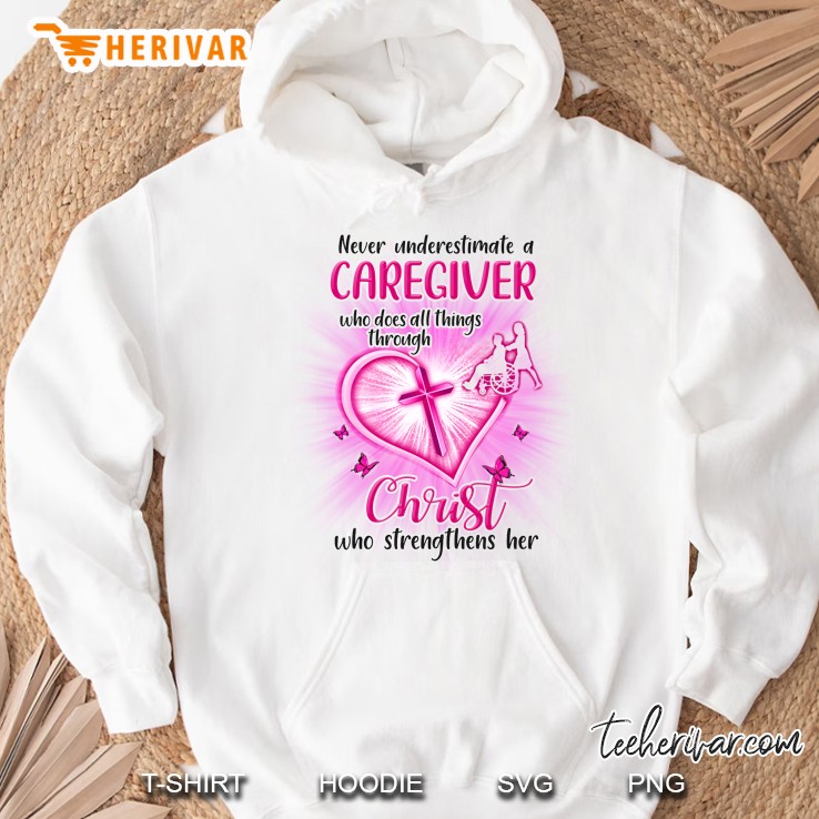 Never Underestimate A Caregiver Who Does All Things Through Christ Hoodie
