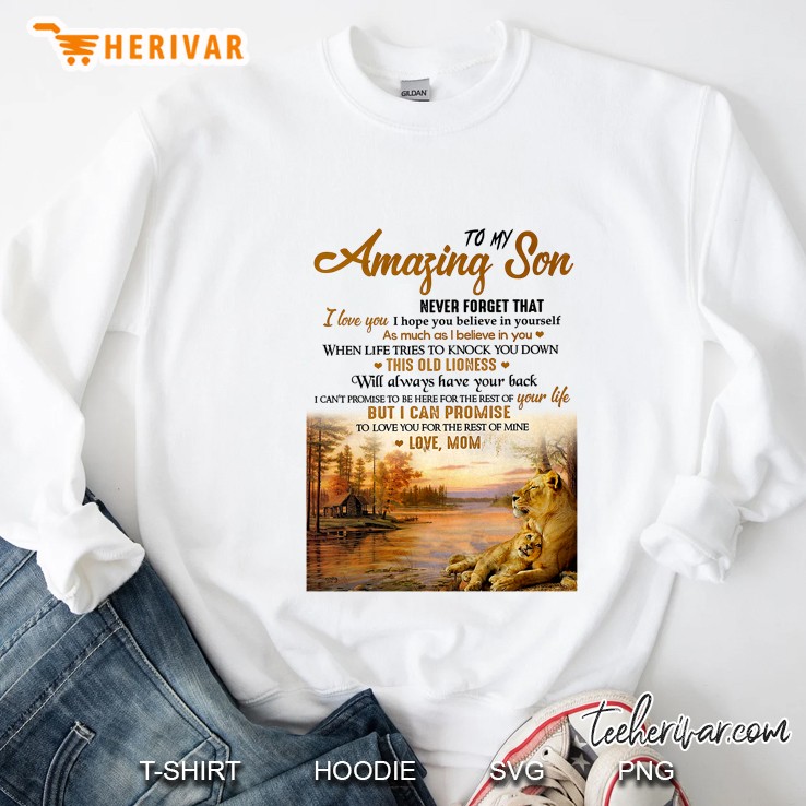 To My Amazing Son Never Forget That I Love You I Hope You Believe In Yourself Sweatshirt