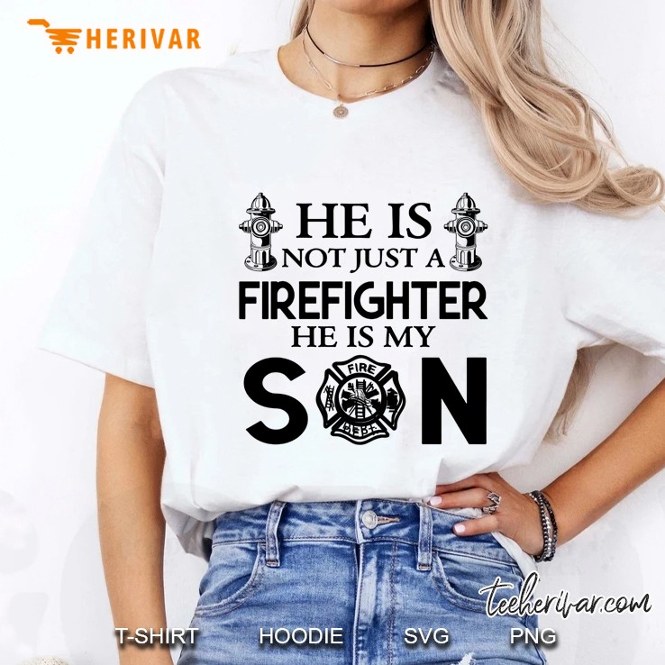 He Is Not Just A Firefighter He Is My Son Ladies Tee