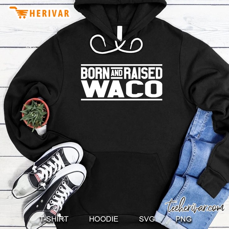 Born And Raised Waco Hoodie