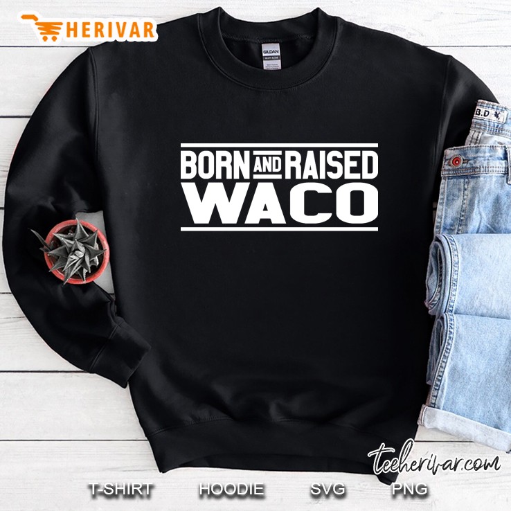 Born And Raised Waco Sweatshirt