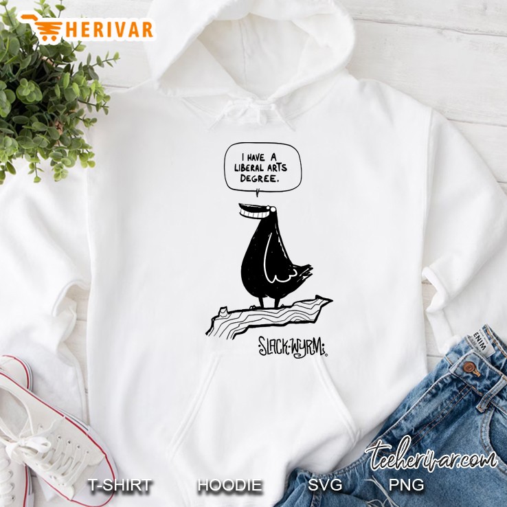 I Have A Liberal Arts Degree Hoodie